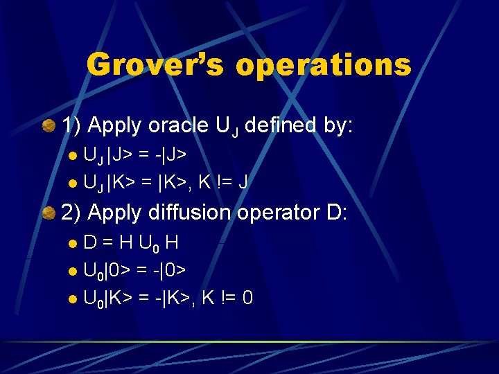 Grover’s operations 1) Apply oracle UJ defined by: UJ |J> = -|J> l UJ