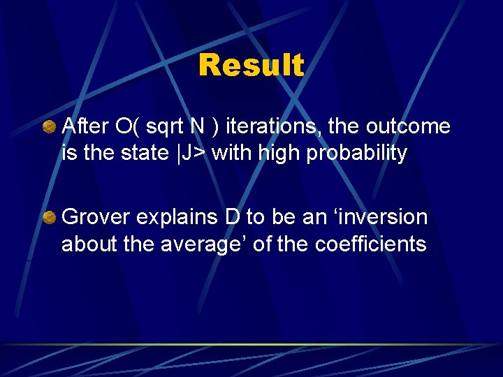 Result After O( sqrt N ) iterations, the outcome is the state |J> with