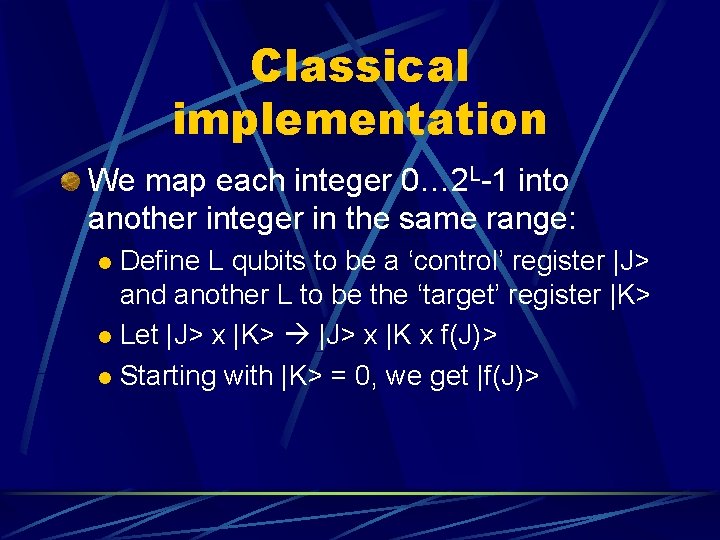 Classical implementation We map each integer 0… 2 L-1 into another integer in the