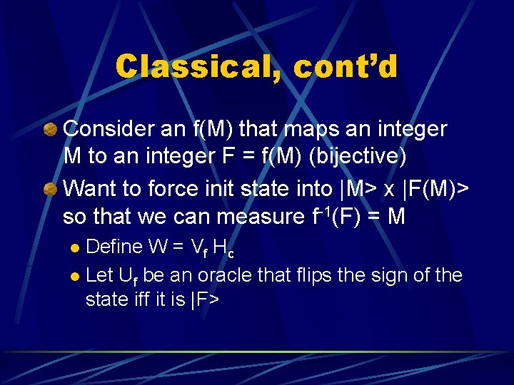 Classical, cont’d Consider an f(M) that maps an integer M to an integer F