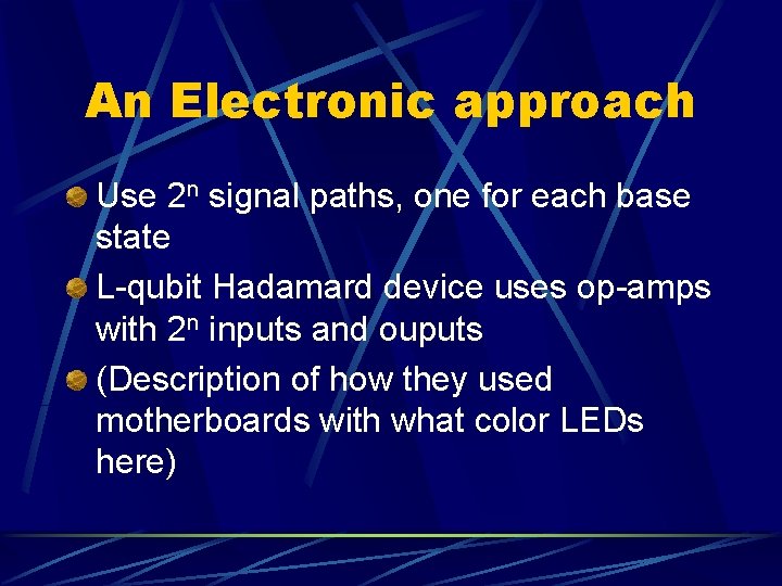 An Electronic approach Use 2 n signal paths, one for each base state L-qubit