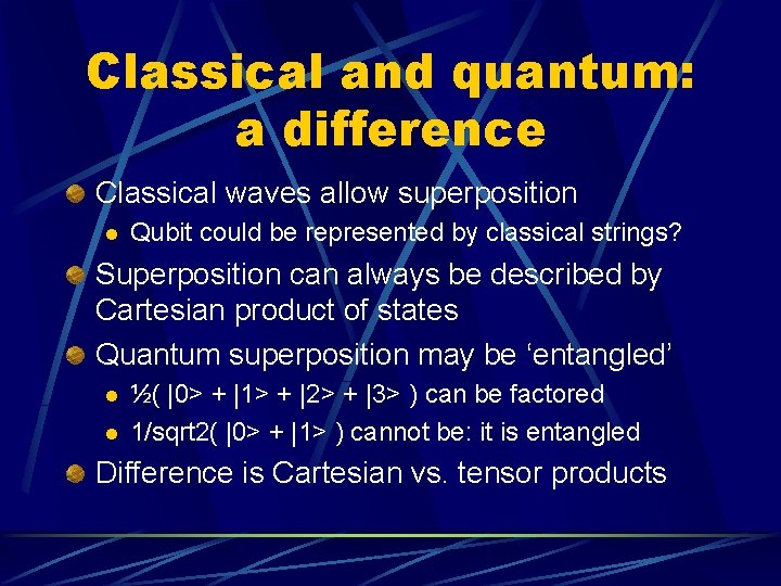 Classical and quantum: a difference Classical waves allow superposition l Qubit could be represented