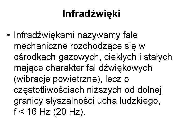 Infradźwięki • Infradźwiękami nazywamy fale mechaniczne rozchodzące się w ośrodkach gazowych, ciekłych i stałych