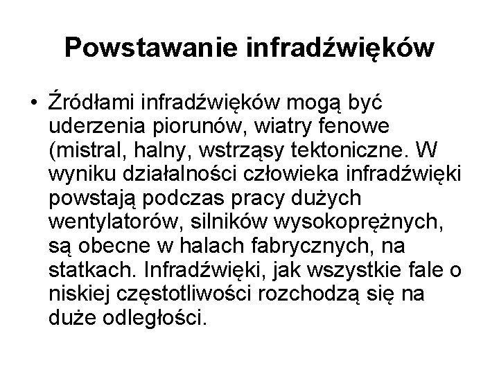 Powstawanie infradźwięków • Źródłami infradźwięków mogą być uderzenia piorunów, wiatry fenowe (mistral, halny, wstrząsy