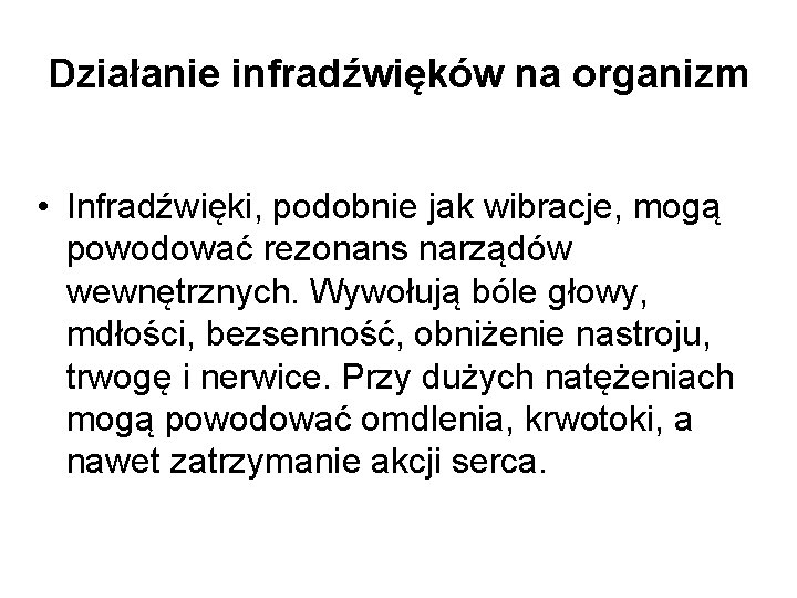 Działanie infradźwięków na organizm • Infradźwięki, podobnie jak wibracje, mogą powodować rezonans narządów wewnętrznych.