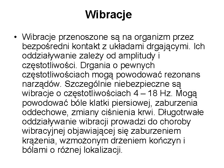 Wibracje • Wibracje przenoszone są na organizm przez bezpośredni kontakt z układami drgającymi. Ich