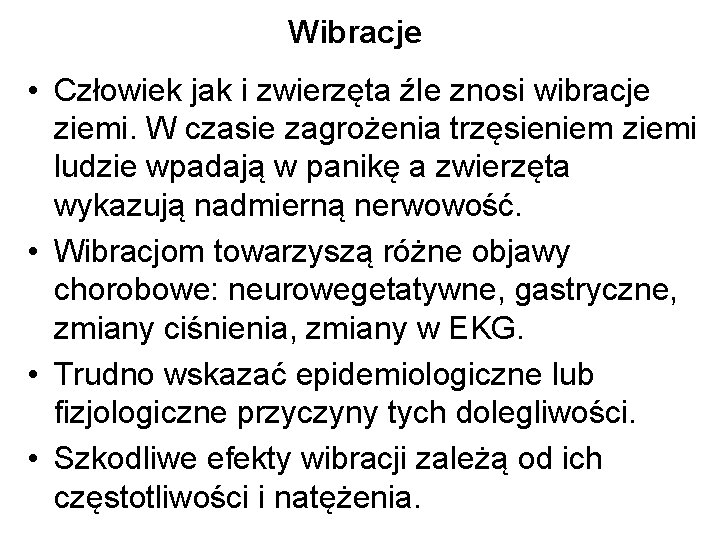 Wibracje • Człowiek jak i zwierzęta źle znosi wibracje ziemi. W czasie zagrożenia trzęsieniem