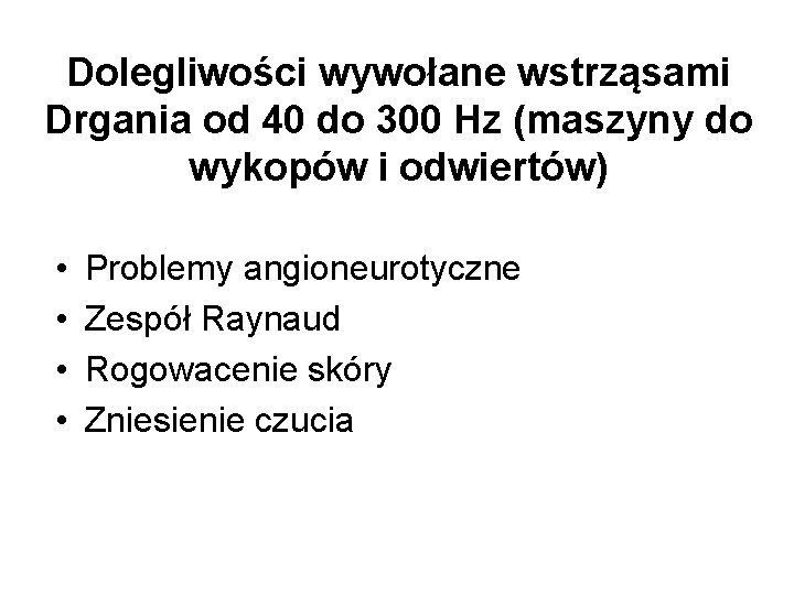 Dolegliwości wywołane wstrząsami Drgania od 40 do 300 Hz (maszyny do wykopów i odwiertów)