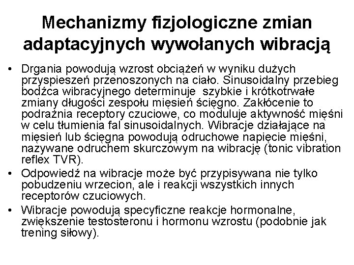 Mechanizmy fizjologiczne zmian adaptacyjnych wywołanych wibracją • Drgania powodują wzrost obciążeń w wyniku dużych