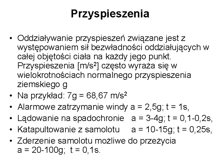 Przyspieszenia • Oddziaływanie przyspieszeń związane jest z występowaniem sił bezwładności oddziałujących w całej objętości