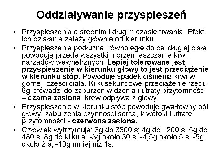 Oddziaływanie przyspieszeń • Przyspieszenia o średnim i długim czasie trwania. Efekt ich działania zależy