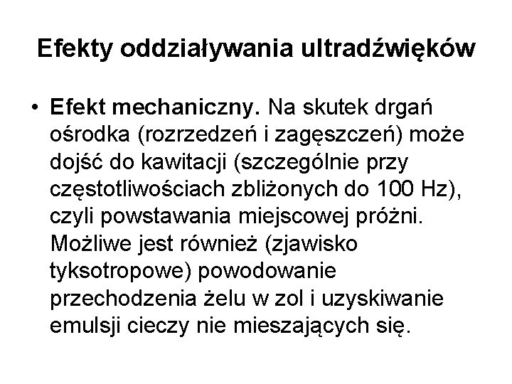 Efekty oddziaływania ultradźwięków • Efekt mechaniczny. Na skutek drgań ośrodka (rozrzedzeń i zagęszczeń) może