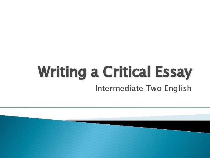 Writing a Critical Essay Intermediate Two English 
