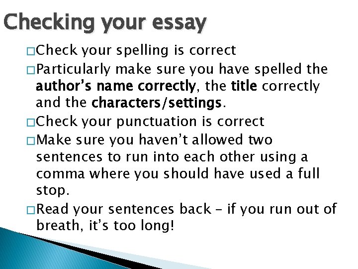 Checking your essay � Check your spelling is correct � Particularly make sure you