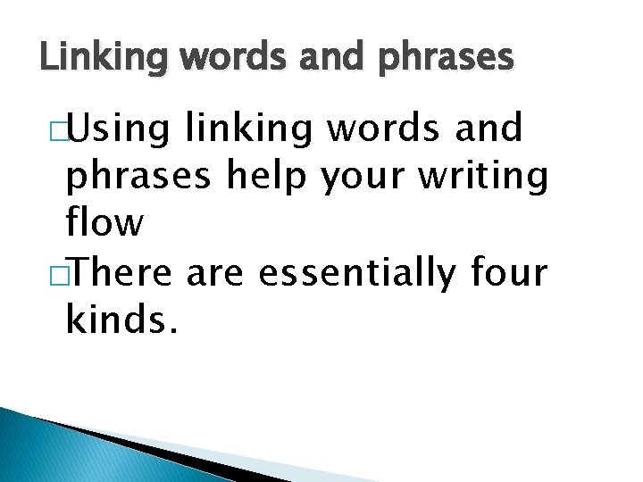 Linking words and phrases �Using linking words and phrases help your writing flow �There