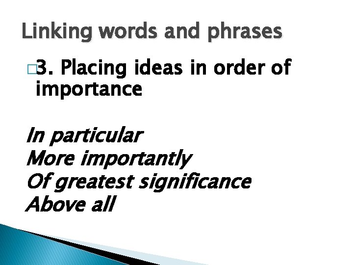 Linking words and phrases � 3. Placing ideas in order of importance In particular