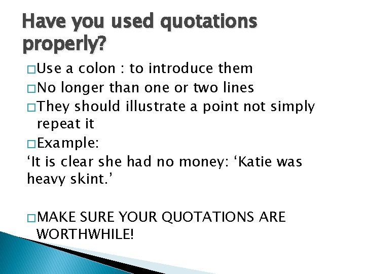Have you used quotations properly? � Use a colon : to introduce them �