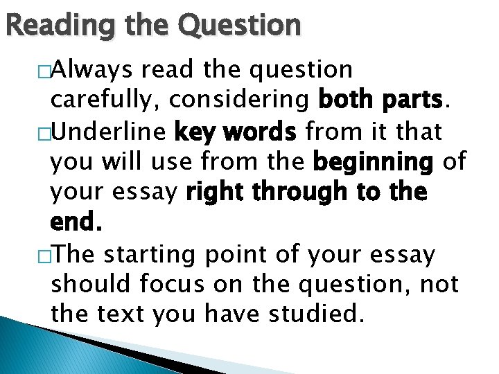 Reading the Question �Always read the question carefully, considering both parts. �Underline key words