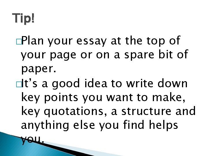 Tip! �Plan your essay at the top of your page or on a spare