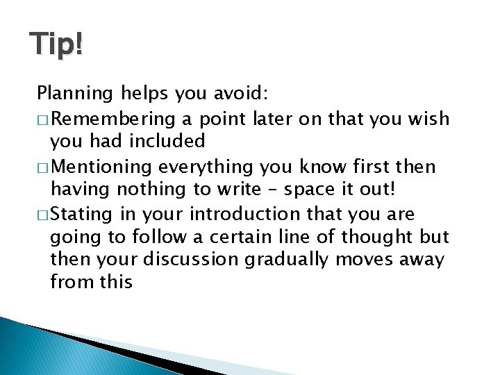 Tip! Planning helps you avoid: � Remembering a point later on that you wish