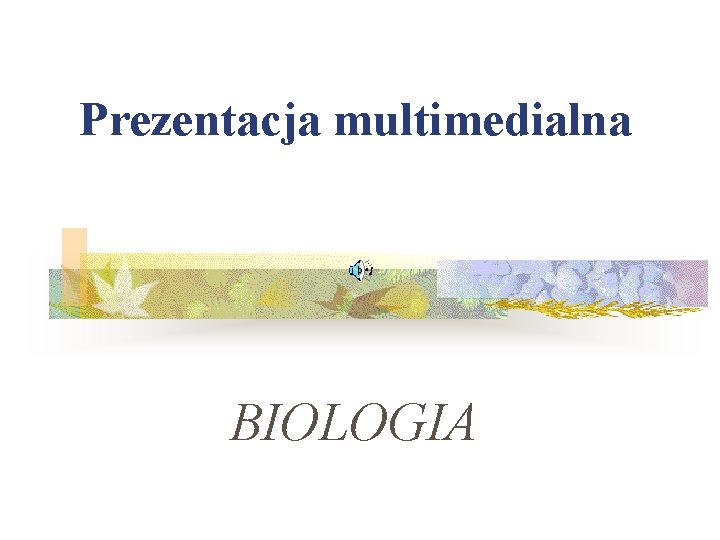 Prezentacja multimedialna BIOLOGIA 