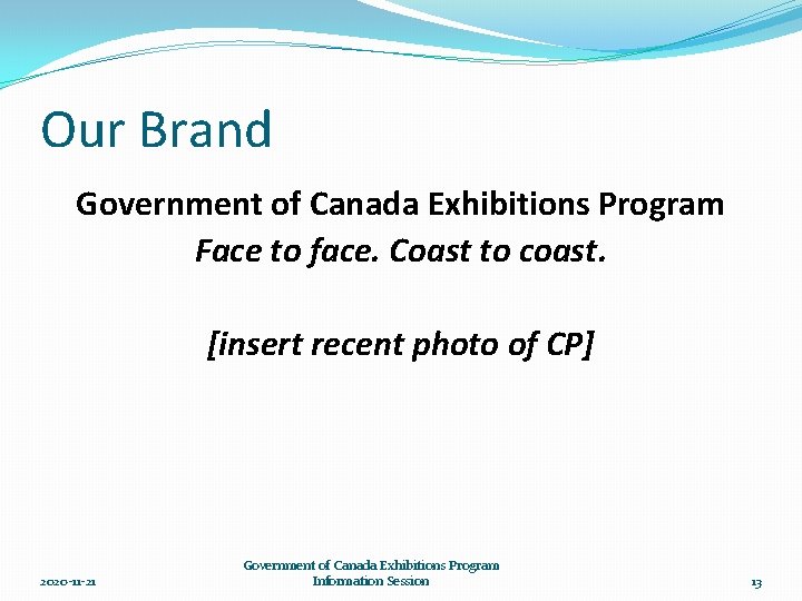 Our Brand Government of Canada Exhibitions Program Face to face. Coast to coast. [insert