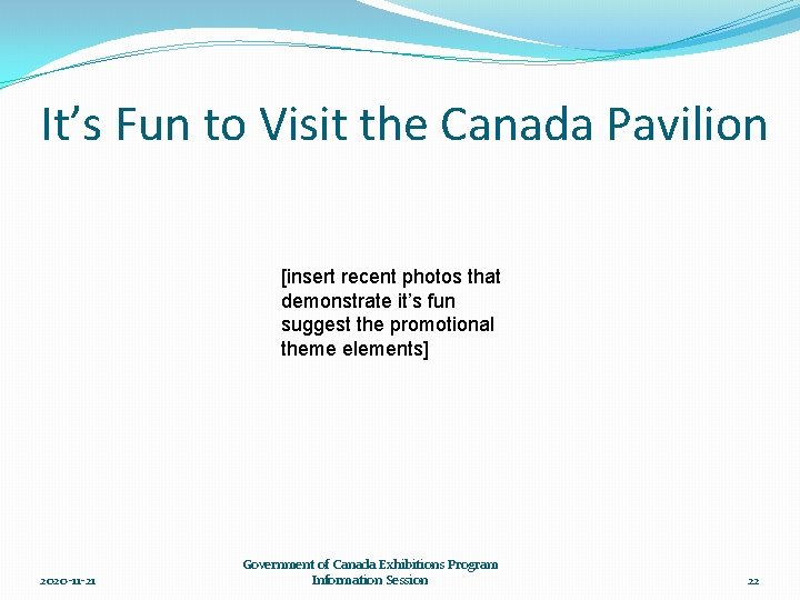 It’s Fun to Visit the Canada Pavilion [insert recent photos that demonstrate it’s fun