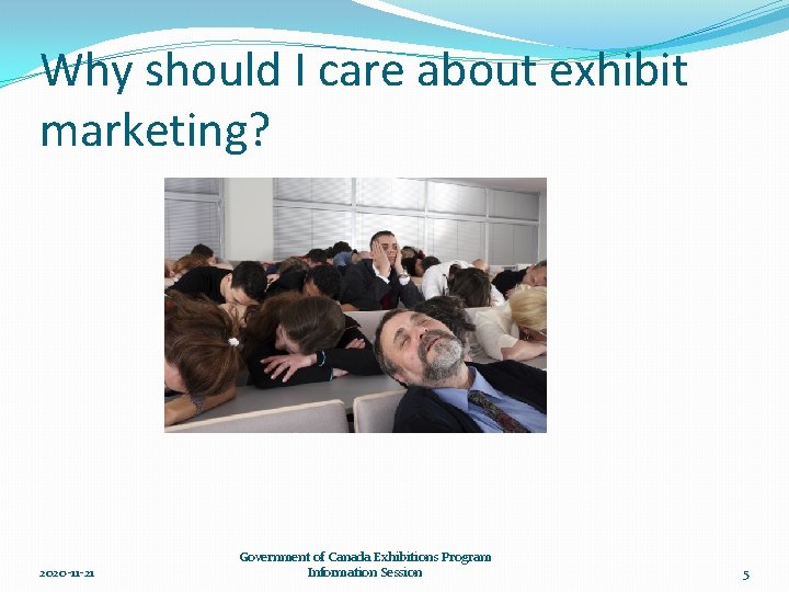 Why should I care about exhibit marketing? 2020 -11 -21 Government of Canada Exhibitions