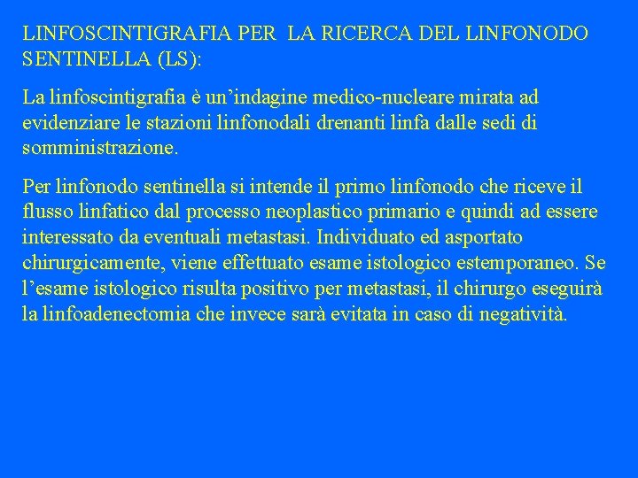 LINFOSCINTIGRAFIA PER LA RICERCA DEL LINFONODO SENTINELLA (LS): La linfoscintigrafia è un’indagine medico-nucleare mirata