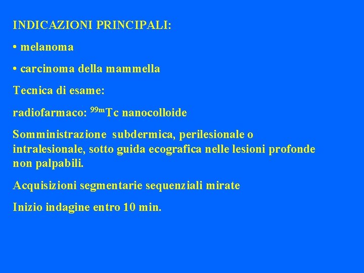 INDICAZIONI PRINCIPALI: • melanoma • carcinoma della mammella Tecnica di esame: radiofarmaco: 99 m.