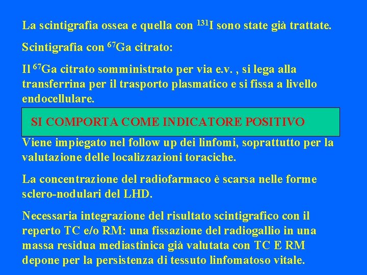 La scintigrafia ossea e quella con 131 I sono state già trattate. Scintigrafia con