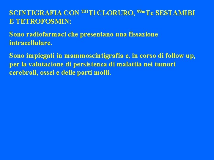 SCINTIGRAFIA CON 201 Tl CLORURO, 99 m. Tc SESTAMIBI E TETROFOSMIN: Sono radiofarmaci che