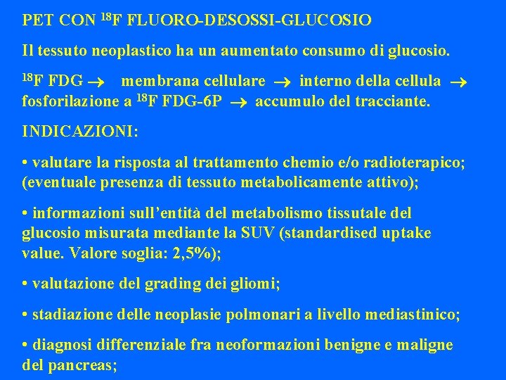 PET CON 18 F FLUORO-DESOSSI-GLUCOSIO Il tessuto neoplastico ha un aumentato consumo di glucosio.