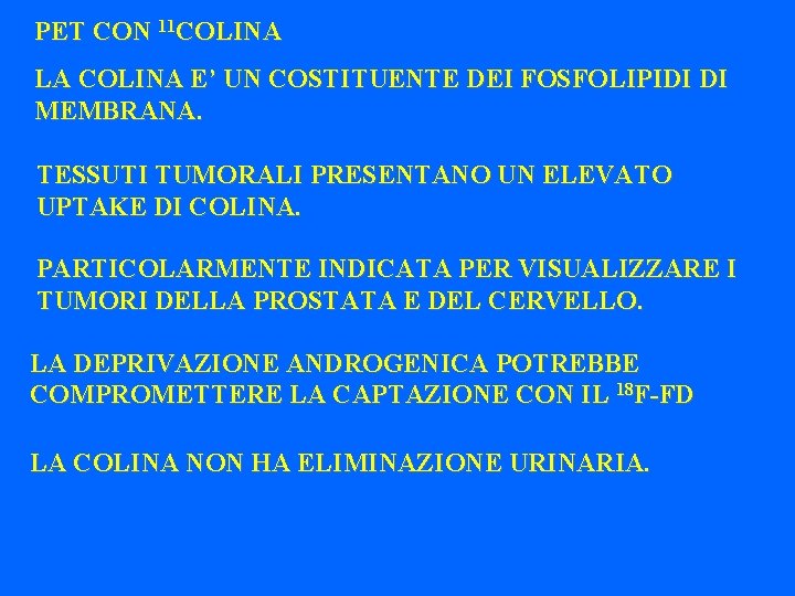 PET CON 11 COLINA LA COLINA E’ UN COSTITUENTE DEI FOSFOLIPIDI DI MEMBRANA. TESSUTI