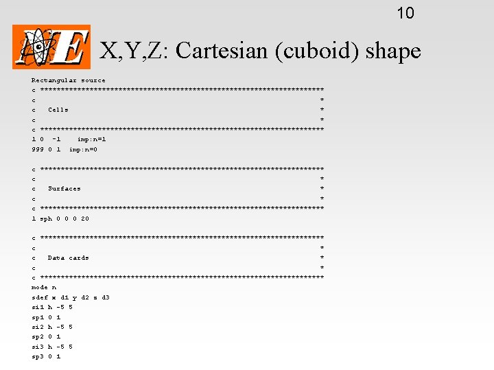10 X, Y, Z: Cartesian (cuboid) shape Rectangular source c *********************************** c Cells *