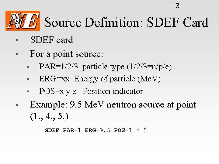 3 Source Definition: SDEF Card SDEF card For a point source: § § §