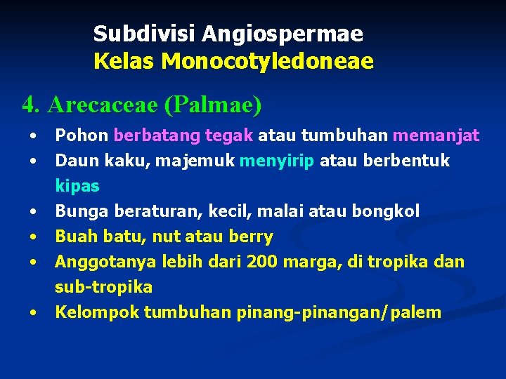 Subdivisi Angiospermae Kelas Monocotyledoneae 4. Arecaceae (Palmae) • • Pohon berbatang tegak atau tumbuhan