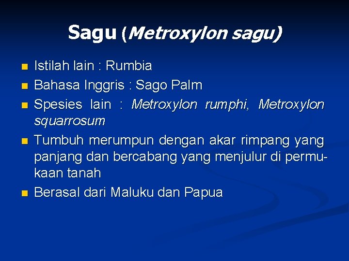 Sagu (Metroxylon sagu) n n n Istilah lain : Rumbia Bahasa Inggris : Sago