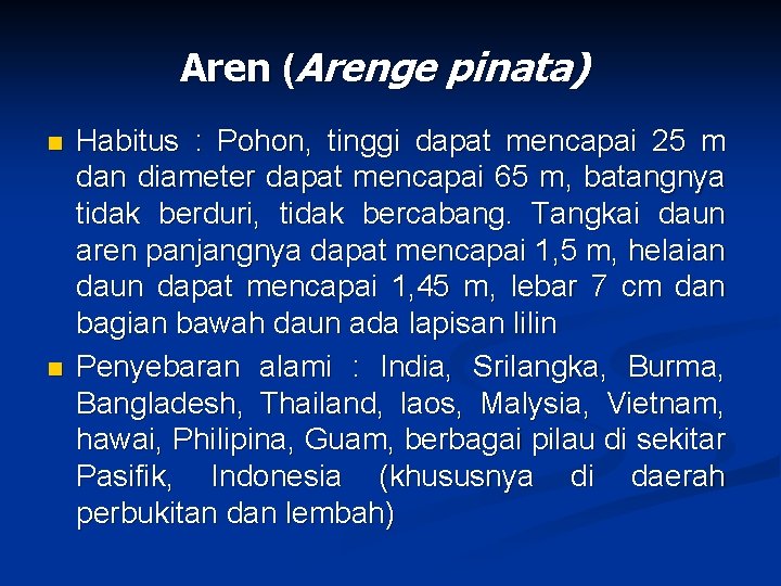 Aren (Arenge pinata) n n Habitus : Pohon, tinggi dapat mencapai 25 m dan