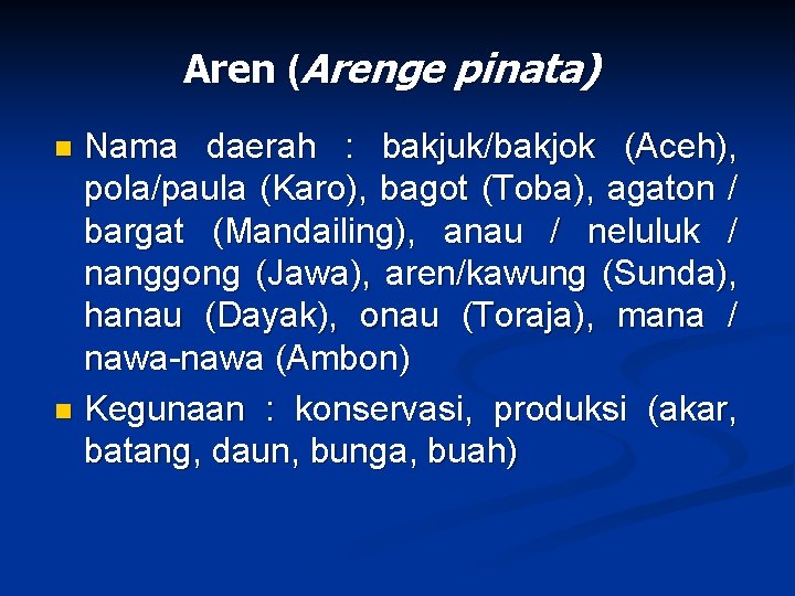 Aren (Arenge pinata) Nama daerah : bakjuk/bakjok (Aceh), pola/paula (Karo), bagot (Toba), agaton /