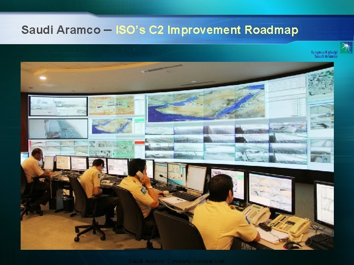 Saudi Aramco – ISO’s C 2 Improvement Roadmap Saudi Aramco: Company General Use 