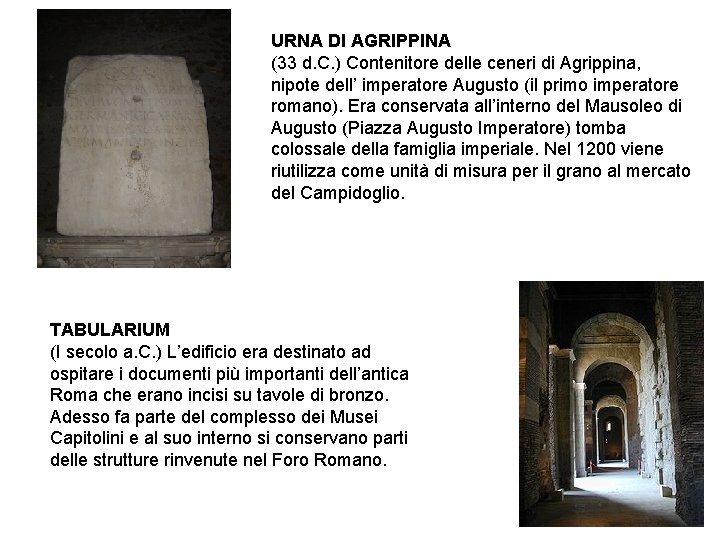 URNA DI AGRIPPINA (33 d. C. ) Contenitore delle ceneri di Agrippina, nipote dell’ URNA DI AGRIPPINA (33 d. C. ) Contenitore delle ceneri di Agrippina, nipote dell’