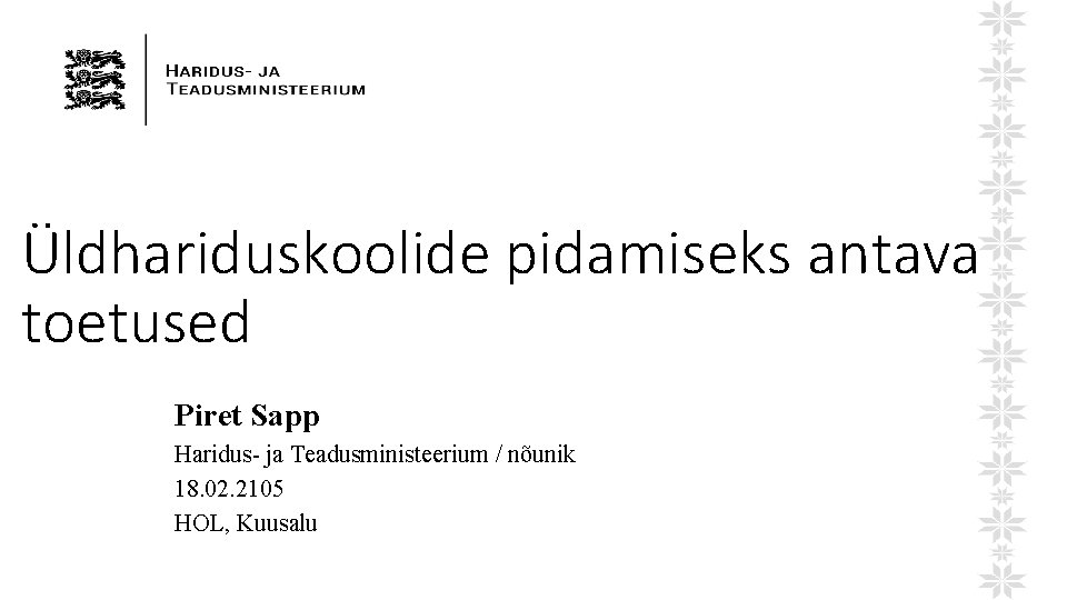 Üldhariduskoolide pidamiseks antavad toetused Piret Sapp Haridus- ja Teadusministeerium / nõunik 18. 02. 2105