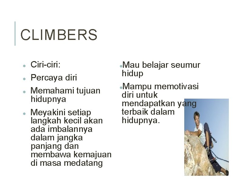 CLIMBERS Ciri-ciri: Percaya diri Memahami tujuan hidupnya Meyakini setiap langkah kecil akan ada imbalannya