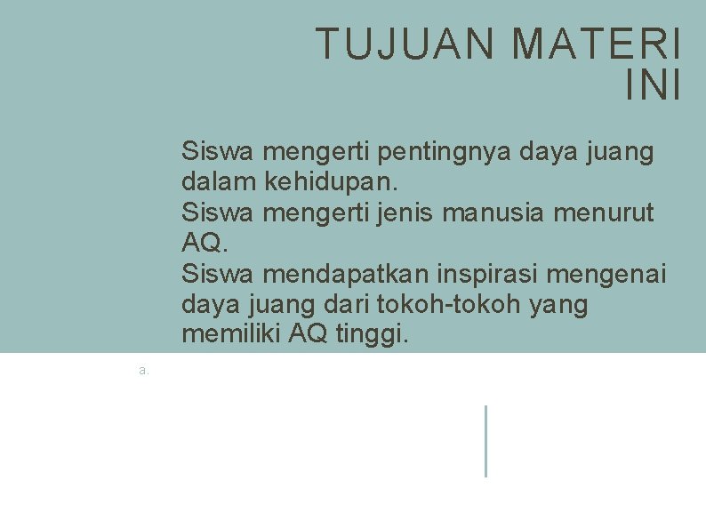 TUJUAN MATERI INI Siswa mengerti pentingnya daya juang dalam kehidupan. Siswa mengerti jenis manusia