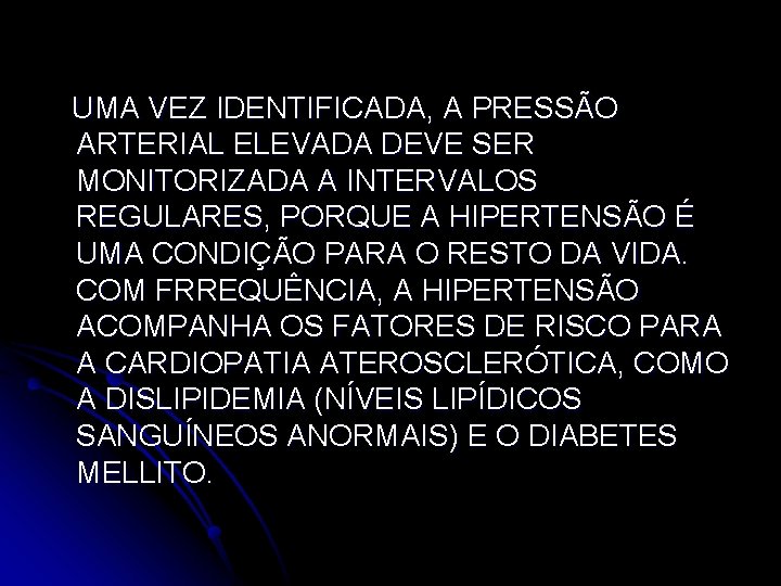 UMA VEZ IDENTIFICADA, A PRESSÃO ARTERIAL ELEVADA DEVE SER MONITORIZADA A INTERVALOS REGULARES, PORQUE