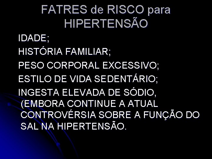FATRES de RISCO para HIPERTENSÃO IDADE; HISTÓRIA FAMILIAR; PESO CORPORAL EXCESSIVO; ESTILO DE VIDA