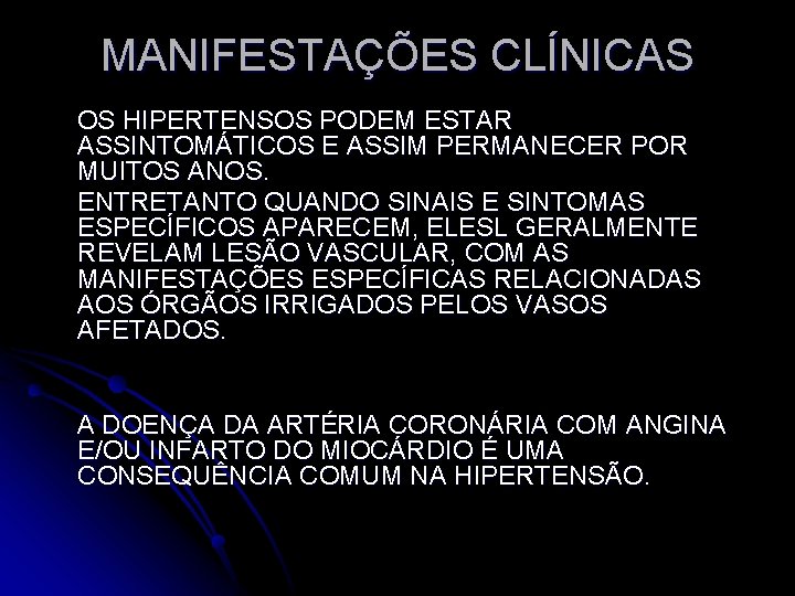 MANIFESTAÇÕES CLÍNICAS OS HIPERTENSOS PODEM ESTAR ASSINTOMÁTICOS E ASSIM PERMANECER POR MUITOS ANOS. ENTRETANTO