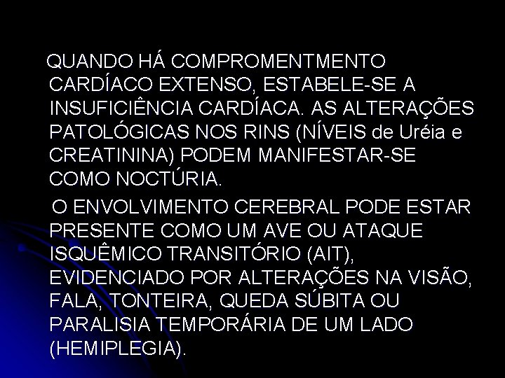 QUANDO HÁ COMPROMENTO CARDÍACO EXTENSO, ESTABELE-SE A INSUFICIÊNCIA CARDÍACA. AS ALTERAÇÕES PATOLÓGICAS NOS RINS