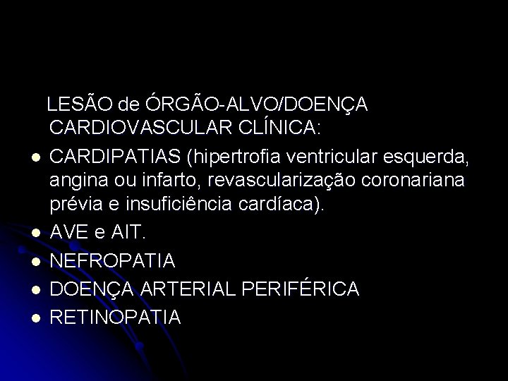 LESÃO de ÓRGÃO-ALVO/DOENÇA CARDIOVASCULAR CLÍNICA: l CARDIPATIAS (hipertrofia ventricular esquerda, angina ou infarto, revascularização